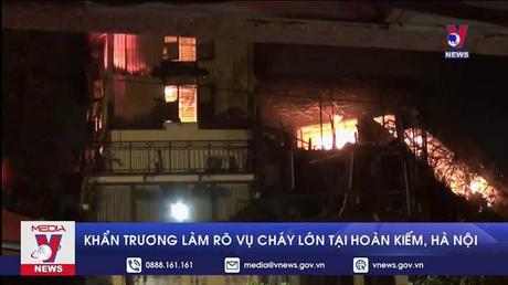 Khẩn trương làm rõ vụ cháy lớn tại quận Hoàn Kiếm, Hà Nội