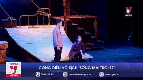 Công diễn vở kịch ‘Sống mãi tuổi 17’