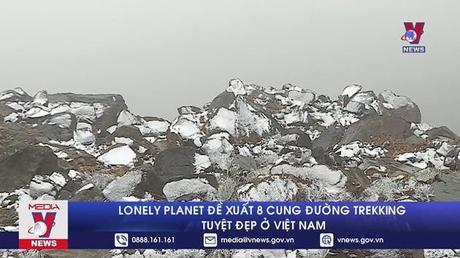Lonely Planet đề xuất 8 cung đường trekking tuyệt đẹp ở Việt Nam