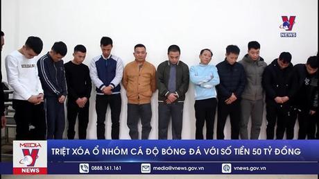 Triệt xóa ổ nhóm cá độ bóng đá với số tiền 50 tỷ đồng