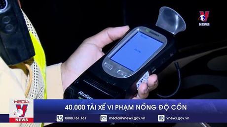 40.000 tài xế vi phạm nồng độ cồn