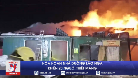 Hỏa hoạn nhà dưỡng lão tại Nga khiến 20 người thiệt mạng