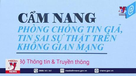 Công bố cẩm nang chống tin giả, tin sai sự thực trên mạng 