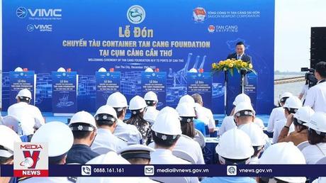 Tái khởi động tuyến tàu container vào cụm cảng Cần Thơ