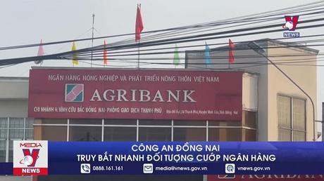 Công an Đồng Nai truy bắt nhanh đối tượng cướp ngân hàng
