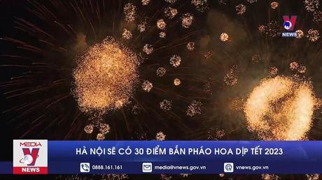 Hà Nội sẽ có 30 điểm bắn pháo hoa dịp Tết  2023