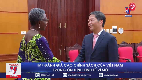 IMF đánh giá cao chính sách của Việt Nam trong ổn định kinh tế vĩ mô