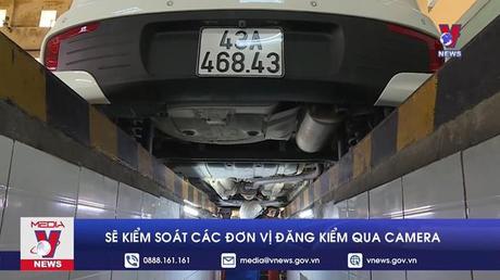 Sẽ kiểm soát các đơn vị đăng kiểm qua camera
