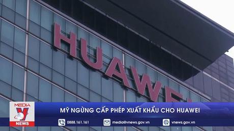 Mỹ ngừng cấp phép xuất khẩu cho Huawei