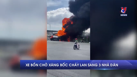Xe bồn chở xăng bốc cháy lan sang 3 nhà dân