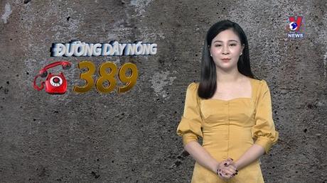 Đường dây nóng 389 ngày 08/02/2023