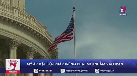 Mỹ áp đặt biện pháp trừng phạt mới nhằm vào Iran