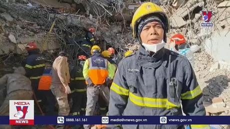 Những thông tin mới nhất được cập nhật từ đoàn cứu hộ, cứu nạn của Việt Nam tại Thổ Nhĩ Kỳ