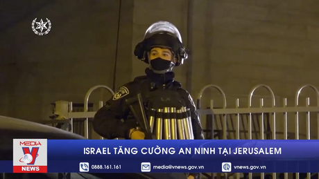 Israel tăng cường an ninh tại Jerusalem