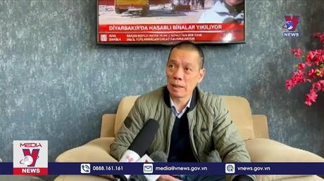 Các đoàn cứu hộ, cứu nạn của Việt Nam tại Thổ Nhĩ Kỳ được đánh giá cao 