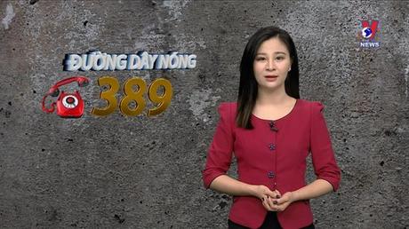 Đường dây nóng 389 ngày 16/02/2023