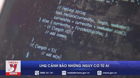 LHQ cảnh báo những nguy cơ từ AI