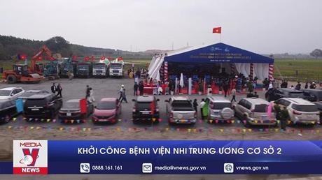 Khởi công dự án Bệnh viện Nhi Trung ương cơ sở 2