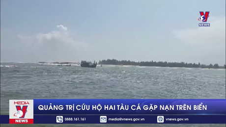 Quảng Trị cứu hộ hai tàu cá gặp nạn trên biển