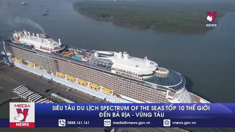 Siêu tàu du lịch Spectrum of the Seas top 10 thế giới đến Bà Rịa - Vũng Tàu