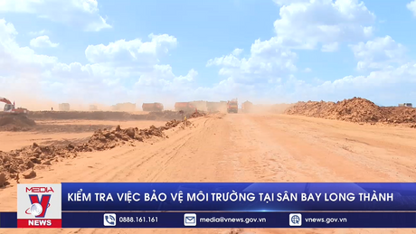 Kiểm tra việc bảo vệ môi trường tại sân bay Long Thành