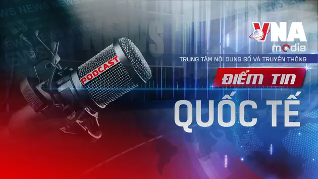 Điểm tin Quốc tế ngày 27/6/2025