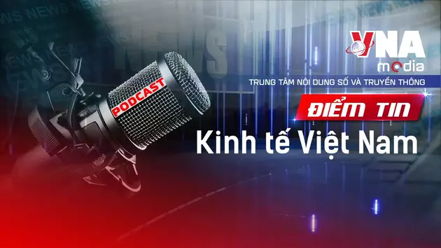 Điểm tin Kinh tế Việt Nam ngày 25/6/2025