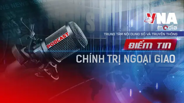 Điểm tin Chính trị Ngoại giao ngày 27/6/2025
