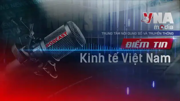 Điểm tin Kinh tế Việt Nam ngày 01/7/2025