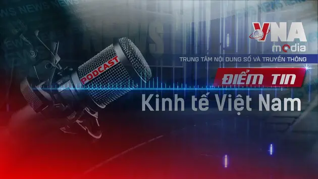 Điểm tin Kinh tế Việt Nam ngày 01/8/2025