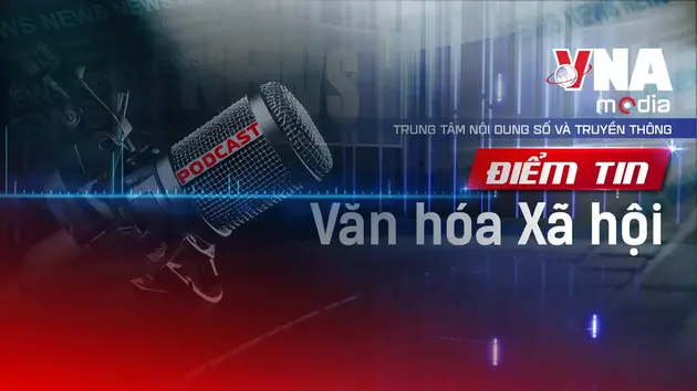 Điểm tin Văn hóa - Xã hội ngày 22/8/2025