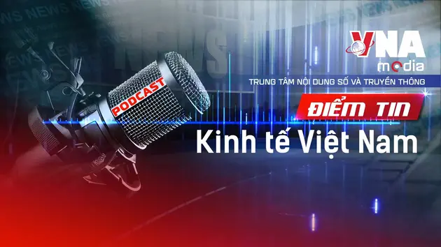 Điểm tin Kinh tế Việt Nam ngày 06/9/2025