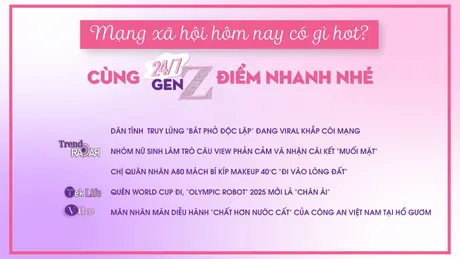 24/7 Gen Z ngày 17/8/2025
