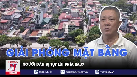Giờ Đất đai: Giải phóng mặt bằng người dân bị tụt lùi phía sau?