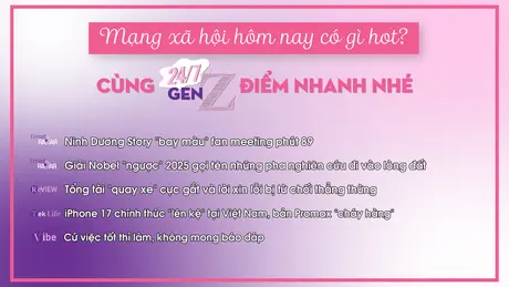 24/7 Gen Z ngày 19/9/2025: Luật sư lên tiếng vụ 