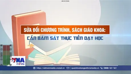 Sửa đổi chương trình, sách giáo khoa: Cần bám sát thực tiễn dạy học