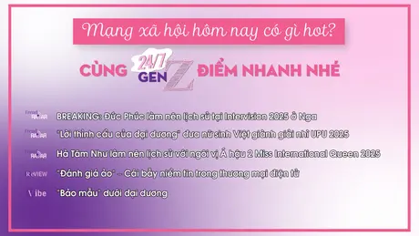 24/7 Gen Z ngày 21/9/2025: “Đánh giá ảo” – Cái bẫy niềm tin trong thương mại điện tử