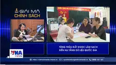Dữ liệu đất đai - từng thửa đất được làm sạch đến hạ tầng dữ liệu quốc gia 