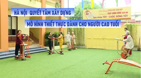 Hà Nội  quyết tâm xây dựng mô hình thiết thực dành cho người cao tuổi