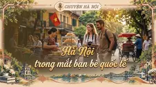 Hà Nội trong mắt bạn bè quốc tế