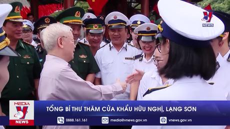Tổng Bí thư thăm Cửa khẩu Hữu Nghị, Lạng Sơn