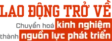 Lao động trở về - chuyển hóa kinh nghiệm thành nguồn lực phát triển
