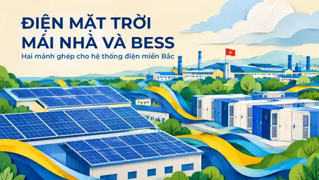 Điện mặt trời mái nhà và BESS: Hai mảnh ghép cho hệ thống điện miền Bắc