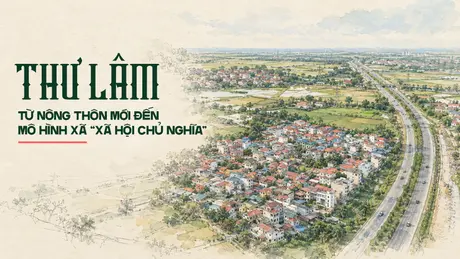 Thư Lâm: Từ nông thôn mới đến mô hình xã “xã hội chủ nghĩa”