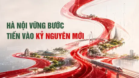 HÀ NỘI VỮNG BƯỚC TIẾN VÀO KỶ NGUYÊN MỚI
