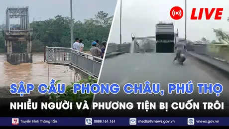 |TRỰC TIẾP| Hiện trường vụ sập cầu Phong Châu (Phú Thọ) nhiều người và phương tiện gặp nạn