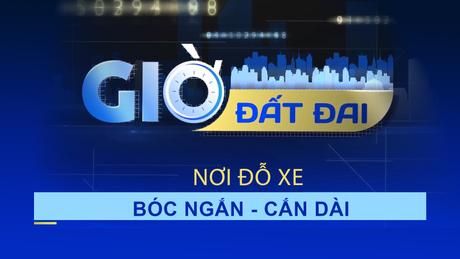 Giờ đất đai: Nơi đỗ xe - Bóc ngắn cắn dài