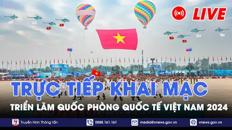 |TRỰC TIẾP| Khai mạc Triển lãm Quốc phòng quốc tế Việt Nam 2024