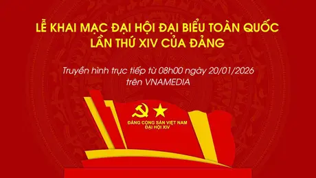[Trực tiếp] Lễ khai mạc Đại hội đại biểu toàn quốc lần thứ XIV của Đảng