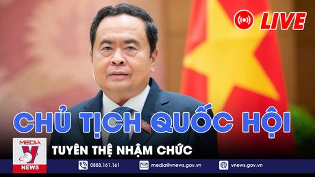 |Trực tiếp| Lễ tuyên thệ của tân Chủ tịch Quốc hội Trần Thanh Mẫn